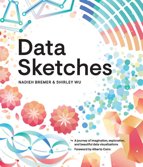 Book cover of Data Sketches: A journey of imagination, exploration, and beautiful data visualizations (AK Peters Visualization Series)