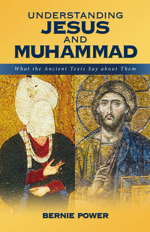 Understanding Jesus and Muhammad: What the ancient texts say about them