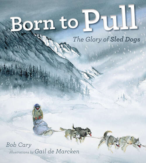 Book cover of Born to Pull: The Glory of Sled Dogs