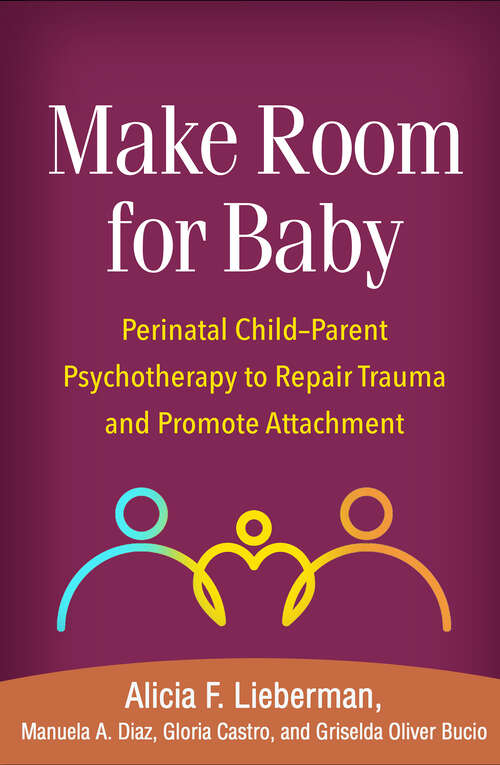 Book cover of Make Room for Baby: Perinatal Child-Parent Psychotherapy to Repair Trauma and Promote Attachment