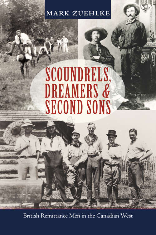 Book cover of Scoundrels, Dreamers & Second Sons: British Remittance Men in the Canadian West