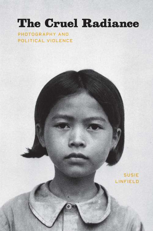 Book cover of The Cruel Radiance: Photography and Political Violence
