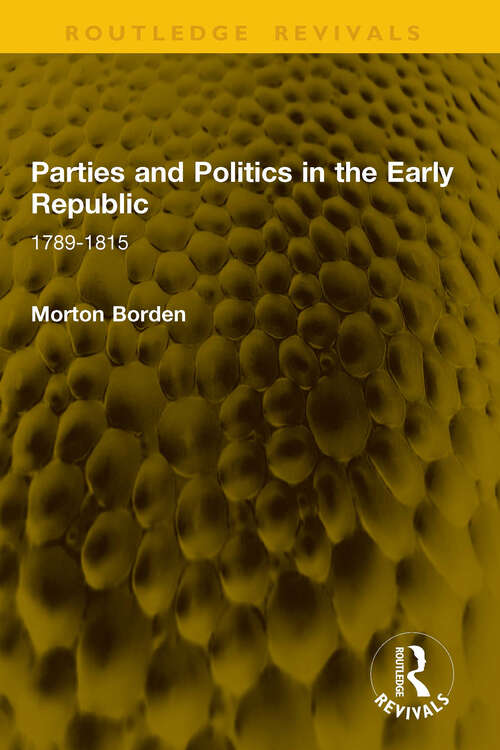 Book cover of Parties and Politics in the Early Republic: 1789-1815 (1) (Routledge Revivals)