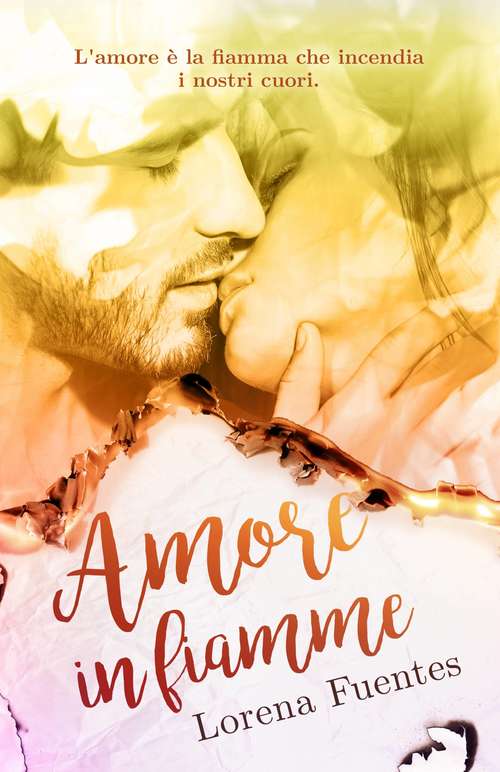 Book cover of Amore in fiamme: L'amore è la fiamma che incendia i nostri cuor