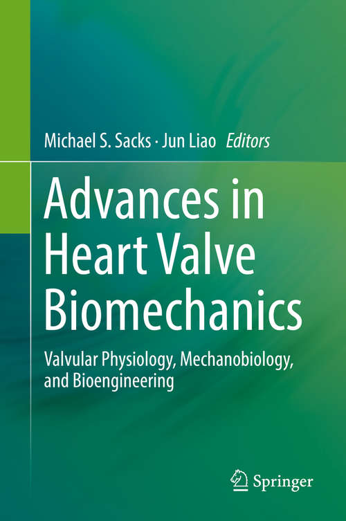 Advances in Heart Valve Biomechanics: Valvular Physiology, Mechanobiology, and Bioengineering
