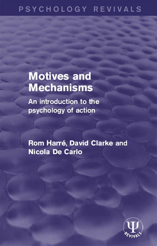 Motives and Mechanisms: An Introduction to the Psychology of Action (Psychology Revivals)