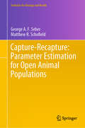 Capture-Recapture: Parameter Estimation for Open Animal Populations (Statistics for Biology and Health)
