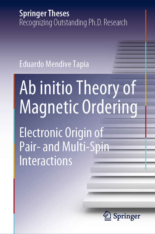 Book cover of Ab initio Theory of Magnetic Ordering: Electronic Origin of Pair- and Multi-Spin Interactions (1st ed. 2020) (Springer Theses)