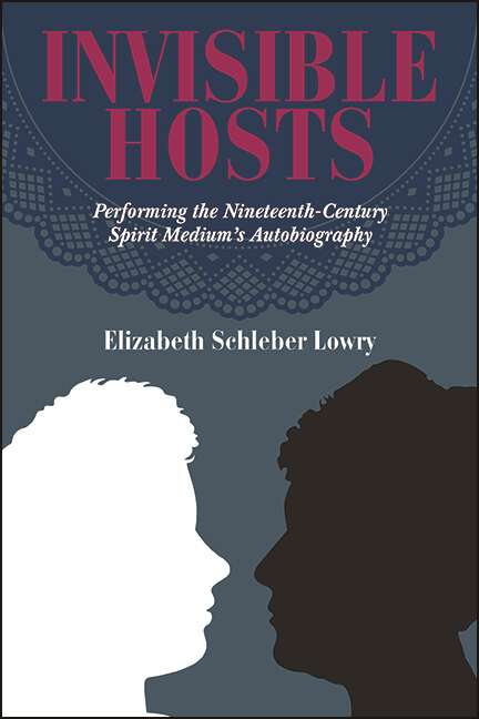 Book cover of Invisible Hosts: Performing the Nineteenth-Century Spirit Medium's Autobiography