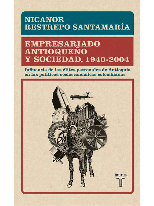 Book cover of Empresariado antioqueño y sociedad, 1940 - 2004: Influencia de las élites patronales de Antioquia en las políticas socioeconómica