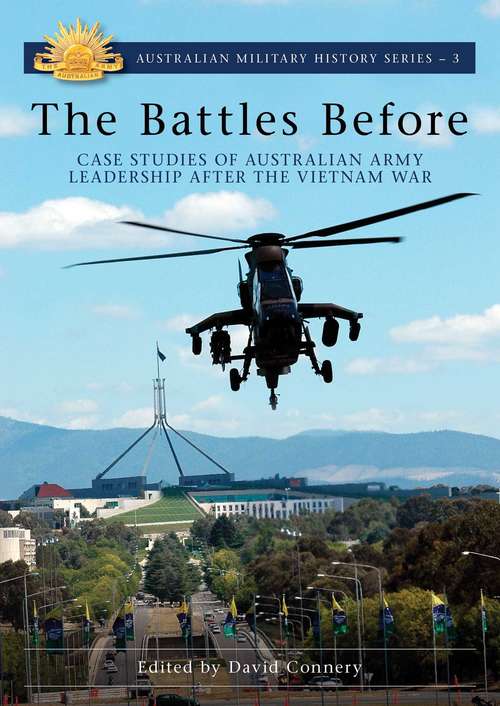 Book cover of The Battles Before: Case Studies of Australian Army Leadership After the Vietnam War (Australian Military History #3)