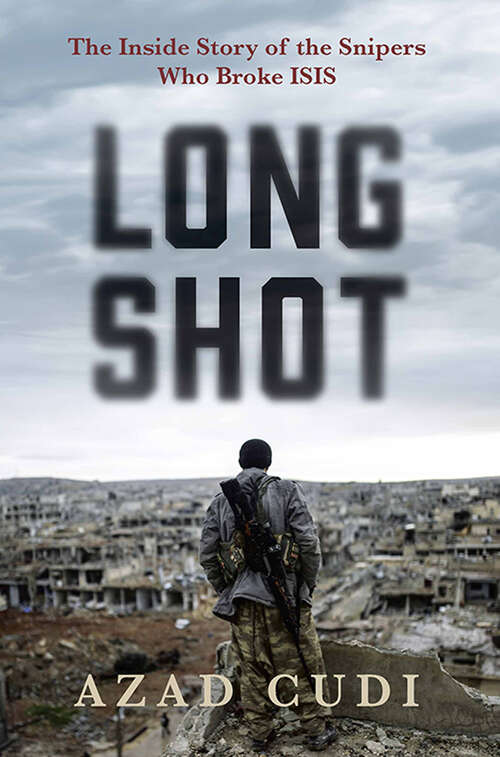 Book cover of Long Shot: The Inside Story of the Snipers Who Broke ISIS