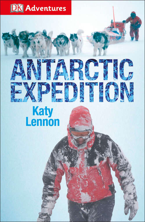 Book cover of DK Adventures: Antarctic Expedition (DK Adventures)