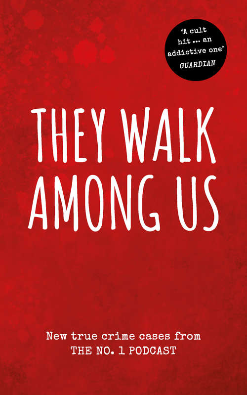 Book cover of They Walk Among Us: New true crime cases from the No.1 podcast