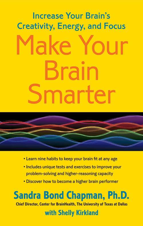 Book cover of Make Your Brain Smarter: Increase Your Brain's Creativity, Energy, and Focus