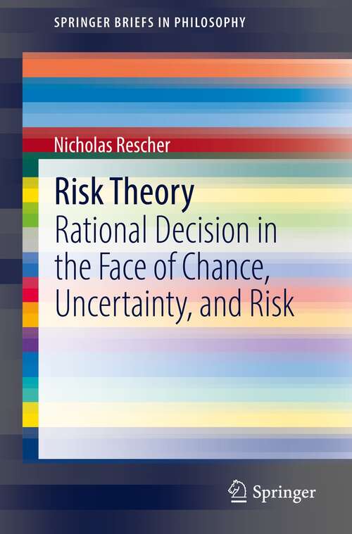 Book cover of Risk Theory: Rational Decision in the Face of Chance, Uncertainty, and Risk (1st ed. 2022) (SpringerBriefs in Philosophy)