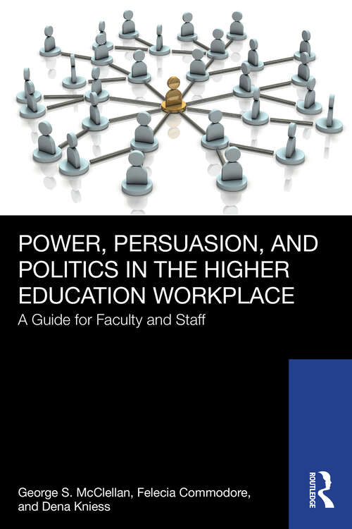 Book cover of Power, Persuasion, and Politics in the Higher Education Workplace: A Guide for Faculty and Staff (1)