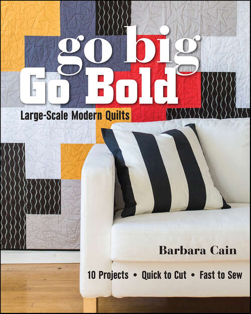 Book cover of Go Big, Go Bold: Large-Scale Modern Quilts