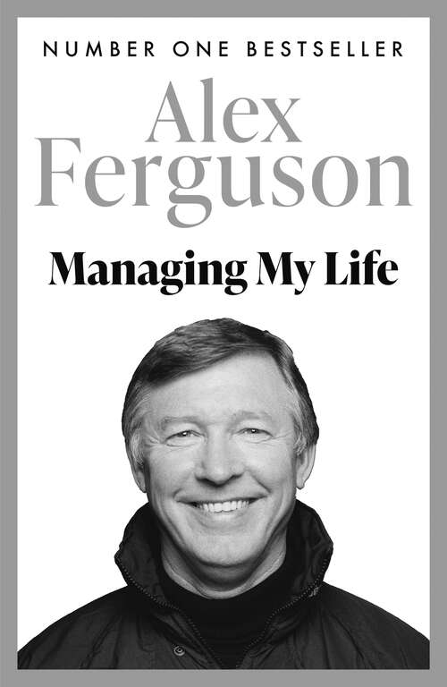 Book cover of Managing My Life: The first book by the legendary Manchester United manager