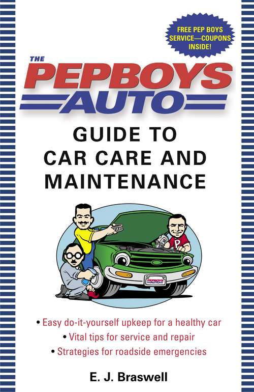 Book cover of The Pep Boys Auto Guide to Car Care and Maintenance: Easy, Do-It-Yourself Upkeep for a Healthy Car, Vital Tips for Service and Repair, and Strategies for Roadside Emergencies
