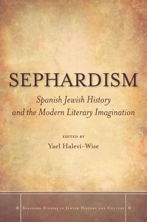 Sephardism: Spanish Jewish History and the Modern Literary Imagination