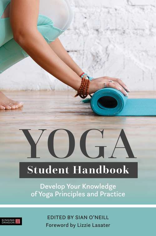Yoga Student Handbook: Develop Your Knowledge of Yoga Principles and Practice