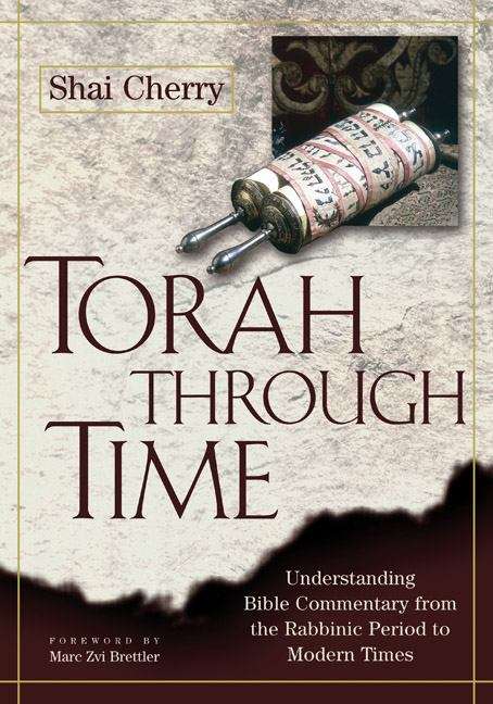 Torah Through Time: Understanding Bible Commentary From The Rabbinic Period To Modern Times