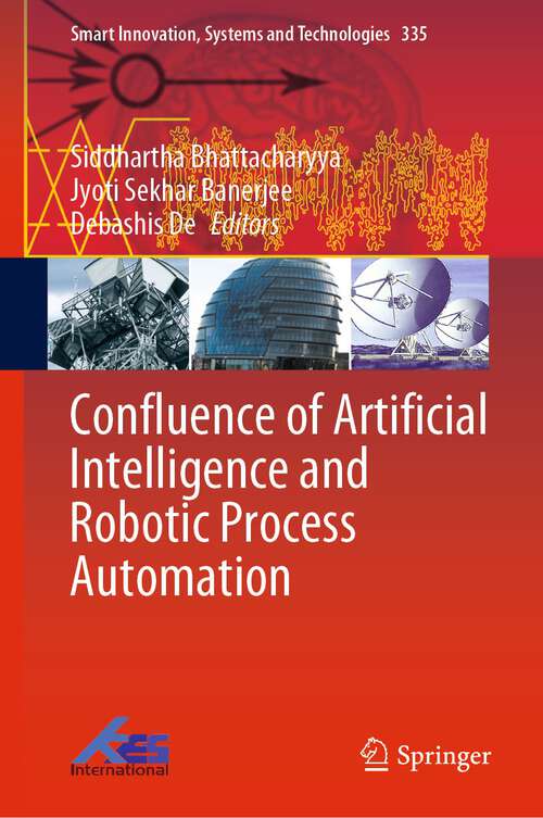 Book cover of Confluence of Artificial Intelligence and Robotic Process Automation (1st ed. 2023) (Smart Innovation, Systems and Technologies #335)