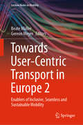 Towards User-Centric Transport in Europe 2: Enablers of Inclusive, Seamless and Sustainable Mobility (Lecture Notes in Mobility)