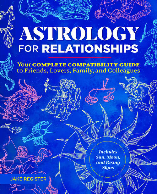 Book cover of Astrology for Relationships: Your Complete Compatibility Guide to Friends, Lovers, Family, and Colleagues