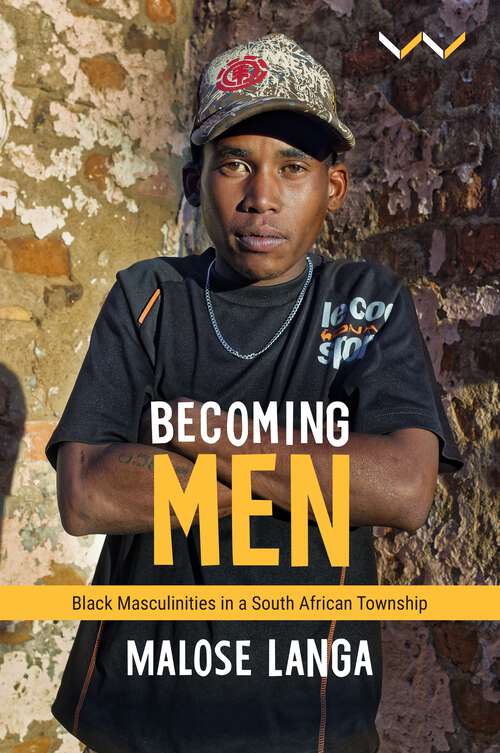 Book cover of Becoming Men: Black masculinities in a South African township