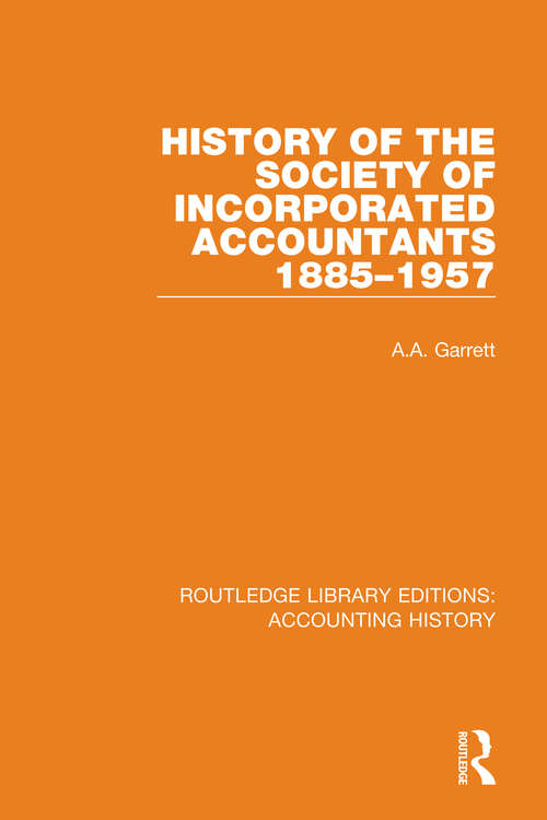 History of the Society of Incorporated Accountants 1885-1957 (Routledge Library Editions: Accounting History #30)