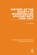 History of the Society of Incorporated Accountants 1885-1957 (Routledge Library Editions: Accounting History #30)