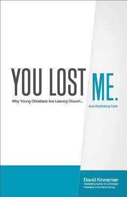 You Lost Me: Why Young Christians Are Leaving Church... and Rethinking Faith