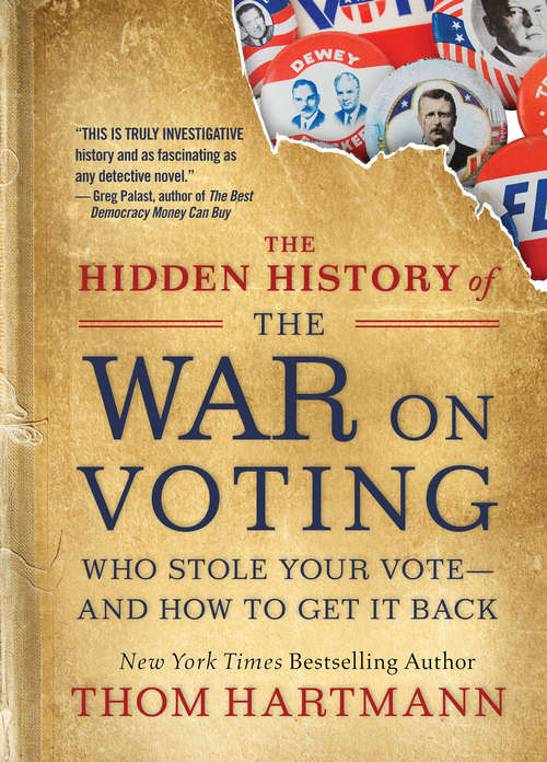 The Hidden History of the War on Voting: Who Stole Your Vote—and How to Get It Back