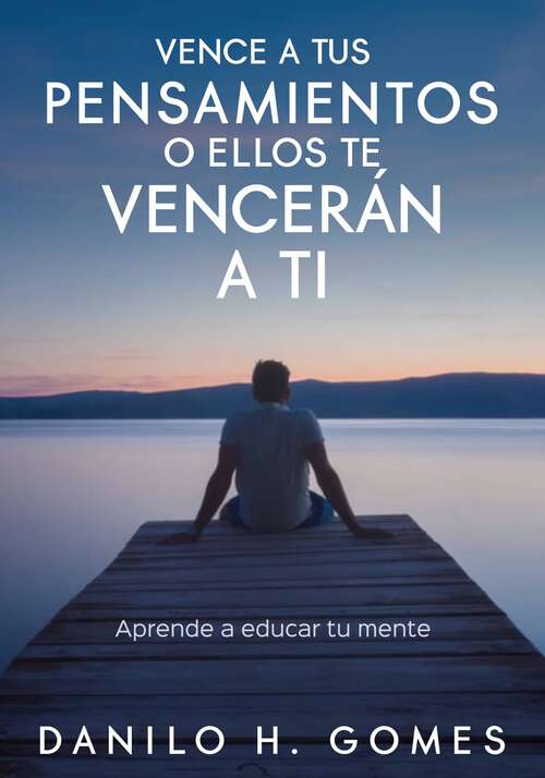 Book cover of Vence A Tus Pensamientos o Ellos Te Vencerán A Ti.