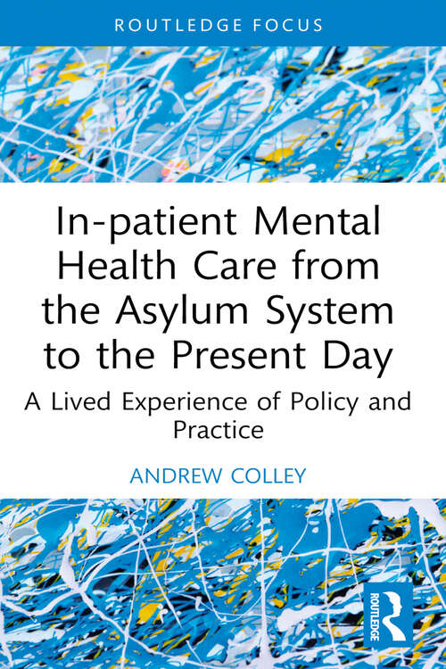 Book cover of In-patient Mental Health Care from the Asylum System to the Present Day: A Lived Experience of Policy and Practice (Advances in Mental Health Research)