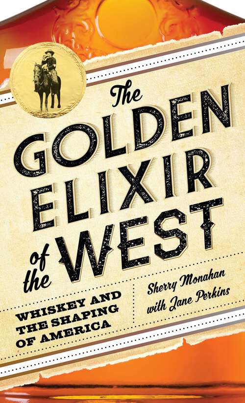 Book cover of The Golden Elixir of the West: Whiskey and the Shaping of America