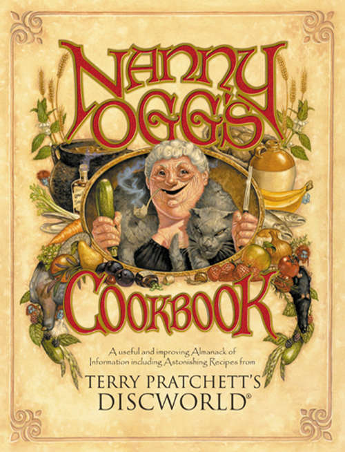Book cover of Nanny Ogg's Cookbook: a beautifully illustrated collection of recipes and reflections on life from one of the most famous witches from Sir Terry Pratchett’s bestselling Discworld series