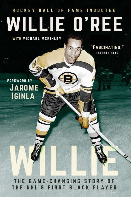 Willie: The Game-Changing Story of the NHL's First Black Player (Nhl Ser.)