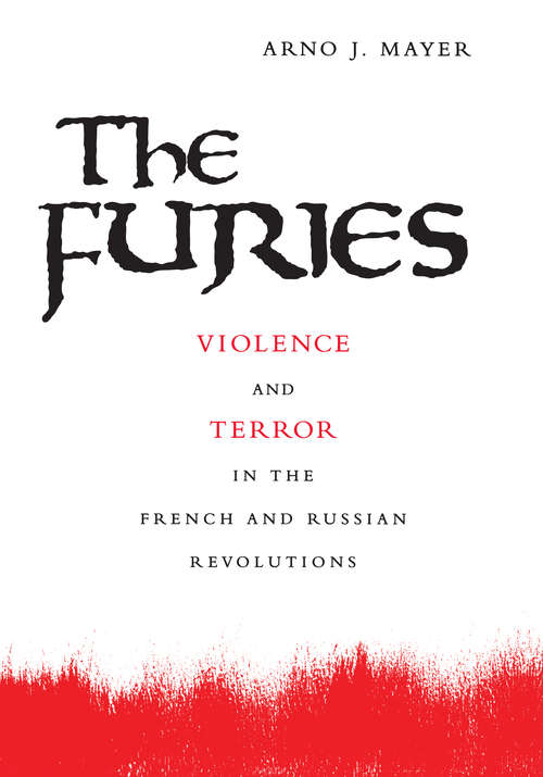 Book cover of The Furies: Violence and Terror in the French and Russian Revolutions