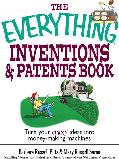 Book cover of The Everything Inventions And Patents Book: Turn Your Crazy Ideas into Money-making Machines!