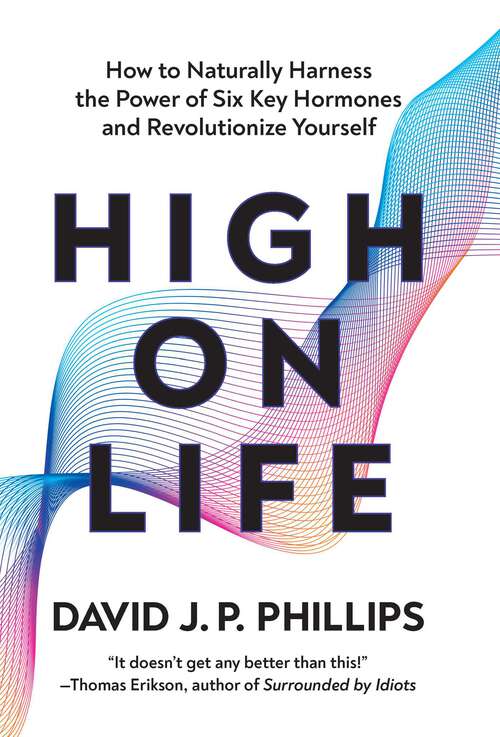Book cover of High on Life: How to Naturally Harness the Power of Six Key Hormones and Revolutionize Yourself