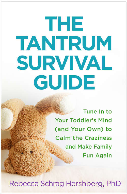 Book cover of The Tantrum Survival Guide: Tune In to Your Toddler's Mind (and Your Own) to Calm the Craziness and Make Family Fun Again