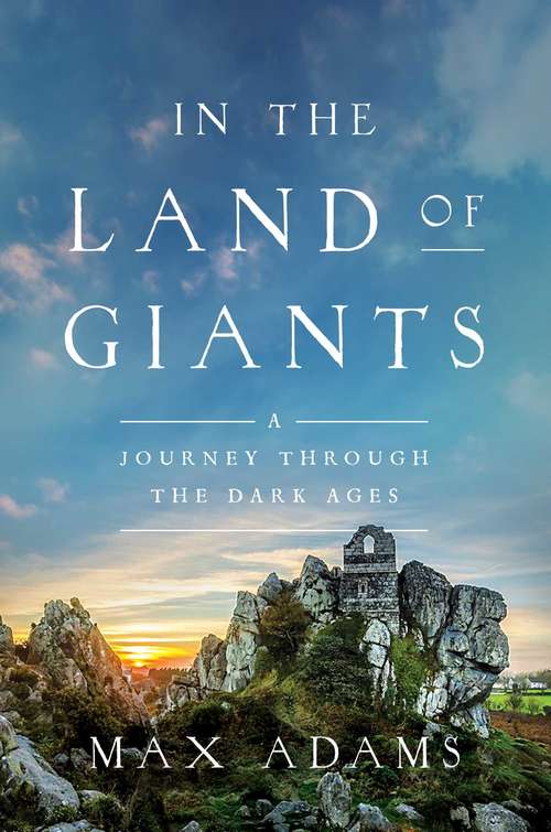 Book cover of In the Land of Giants: A Journey Through the Dark Ages