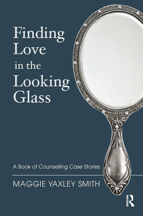 Book cover of Finding Love in the Looking Glass: A Book of Counselling Case Stories