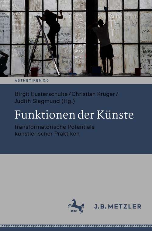 Book cover of Funktionen der Künste: Transformatorische Potentiale künstlerischer Praktiken (1. Aufl. 2020) (Ästhetiken X.0 – Zeitgenössische Konturen ästhetischen Denkens)