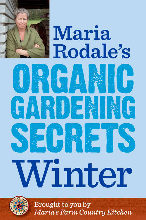 Book cover of Maria Rodale's Organic Gardening Secrets: Winter