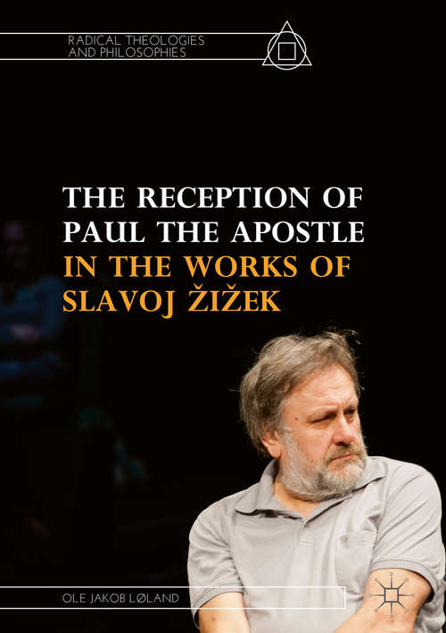 The Reception of Paul the Apostle in the Works of Slavoj Žižek (Radical Theologies and Philosophies)