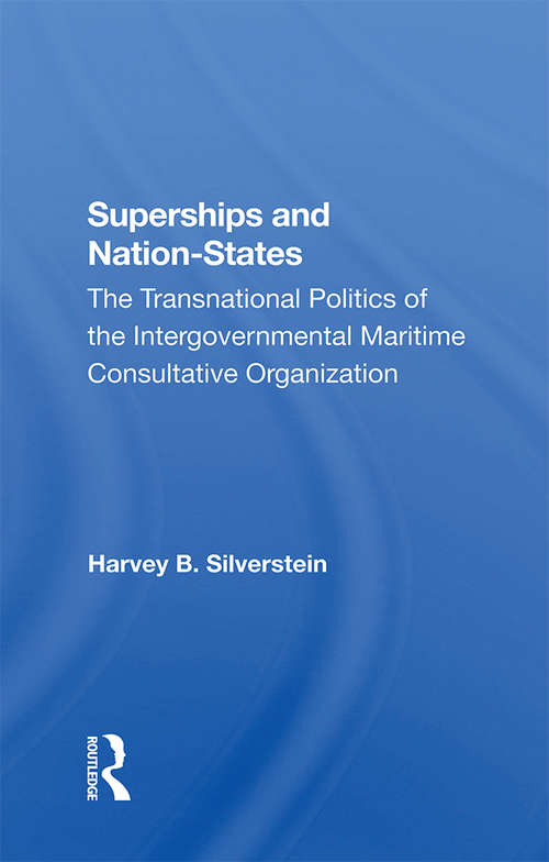 Superships And Nationstates: The Transnational Politics Of The Intergovernmental Maritime Consultative Organization